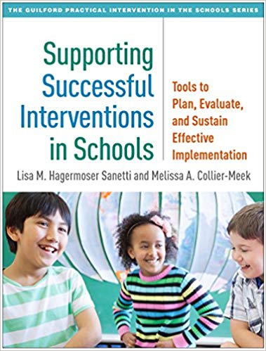 Supporting Successful Interventions in Schools Tools to Plan, Evaluate, and Sustain Effective Implementation